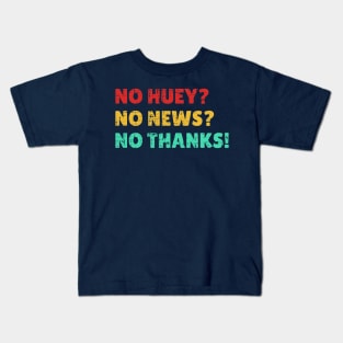 Funny Quotes no huey? no news? no thanks! Vintage Kids T-Shirt